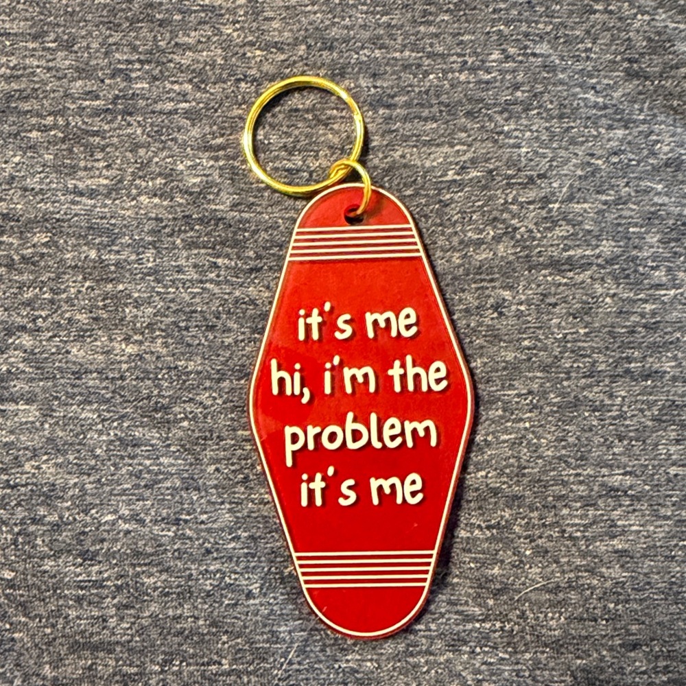 Key Chain - It’s me. Hi, I’m the problem it’s me